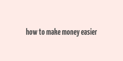 how to make money easier