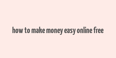 how to make money easy online free