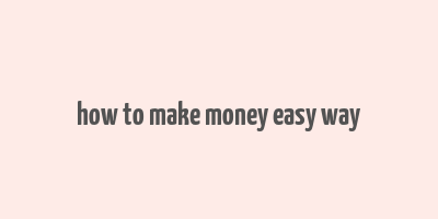 how to make money easy way