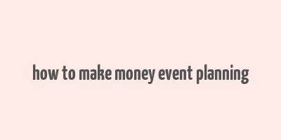 how to make money event planning