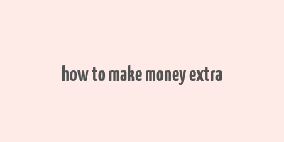 how to make money extra