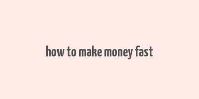 how to make money fast