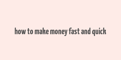 how to make money fast and quick