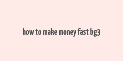 how to make money fast bg3