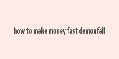 how to make money fast demonfall