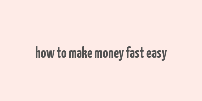 how to make money fast easy