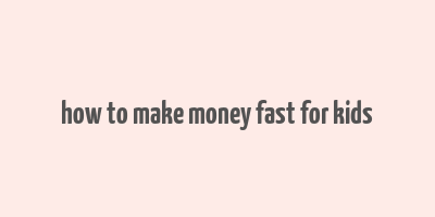 how to make money fast for kids