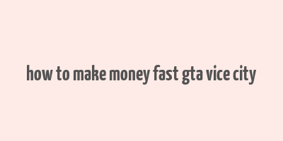 how to make money fast gta vice city