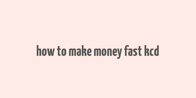 how to make money fast kcd