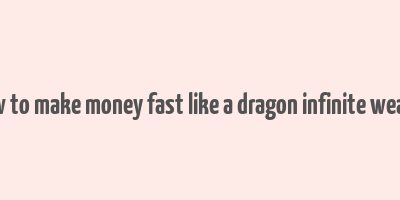 how to make money fast like a dragon infinite wealth