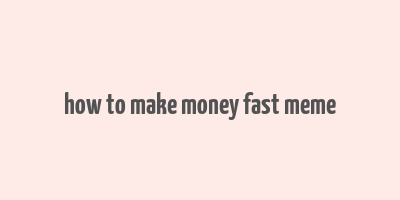 how to make money fast meme