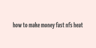 how to make money fast nfs heat