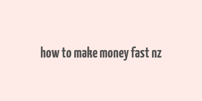 how to make money fast nz