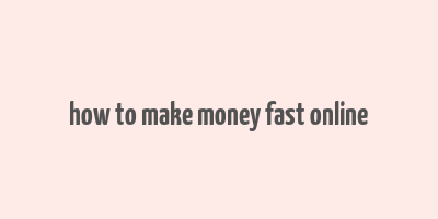 how to make money fast online