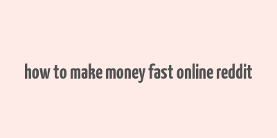 how to make money fast online reddit