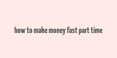 how to make money fast part time