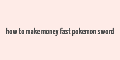 how to make money fast pokemon sword