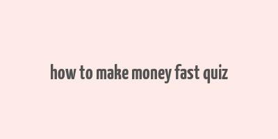 how to make money fast quiz