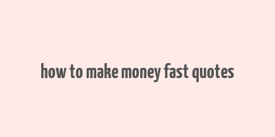 how to make money fast quotes