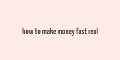 how to make money fast real