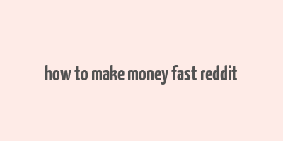 how to make money fast reddit