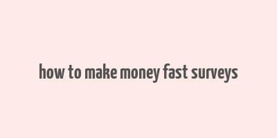 how to make money fast surveys