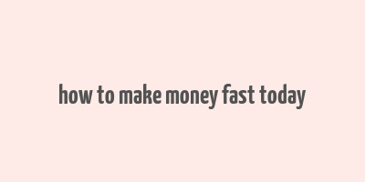 how to make money fast today