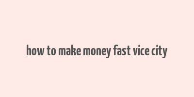 how to make money fast vice city