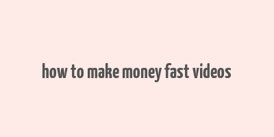 how to make money fast videos