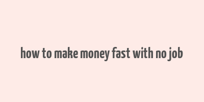 how to make money fast with no job