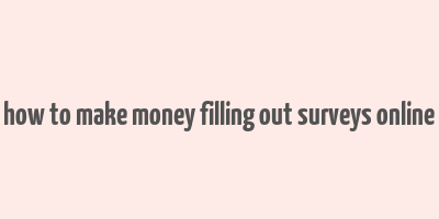 how to make money filling out surveys online