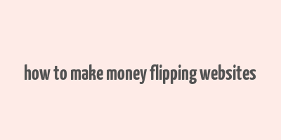 how to make money flipping websites