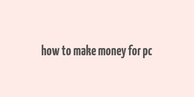 how to make money for pc