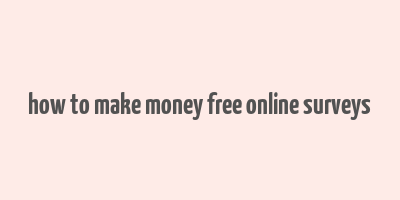 how to make money free online surveys