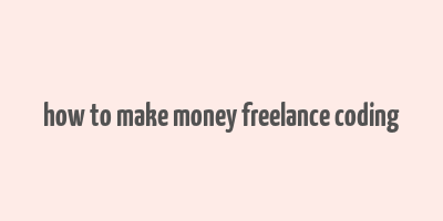 how to make money freelance coding