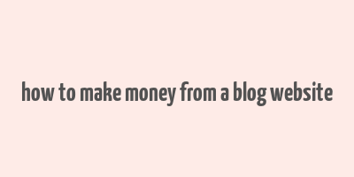 how to make money from a blog website