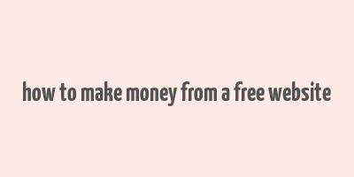 how to make money from a free website