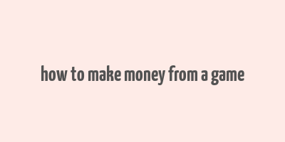 how to make money from a game