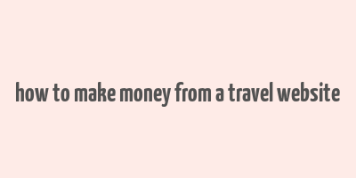 how to make money from a travel website