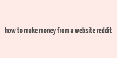 how to make money from a website reddit