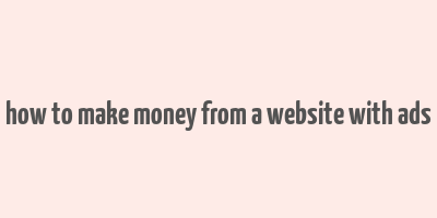 how to make money from a website with ads