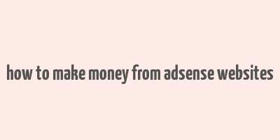 how to make money from adsense websites