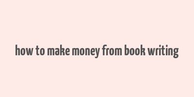 how to make money from book writing