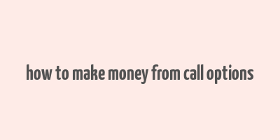 how to make money from call options