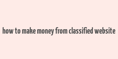 how to make money from classified website