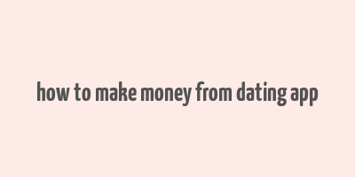 how to make money from dating app