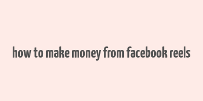 how to make money from facebook reels