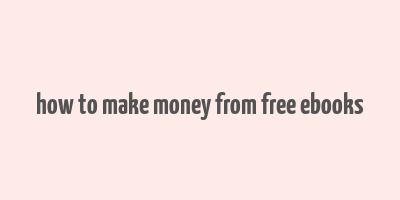 how to make money from free ebooks