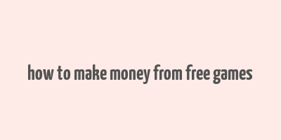 how to make money from free games