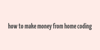 how to make money from home coding